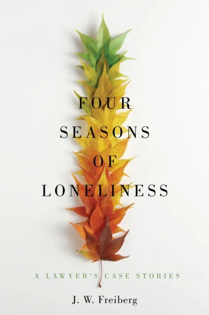 Four Seasons of Loneliness: A Lawyer's Case Stories
