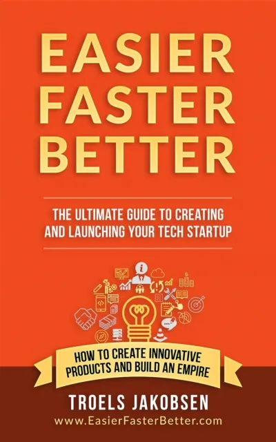 Easier Faster Better : Building a Lean Agile Startup