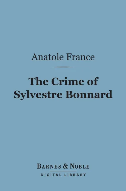 Crime of Sylvestre Bonnard (Barnes & Noble Digital Library)