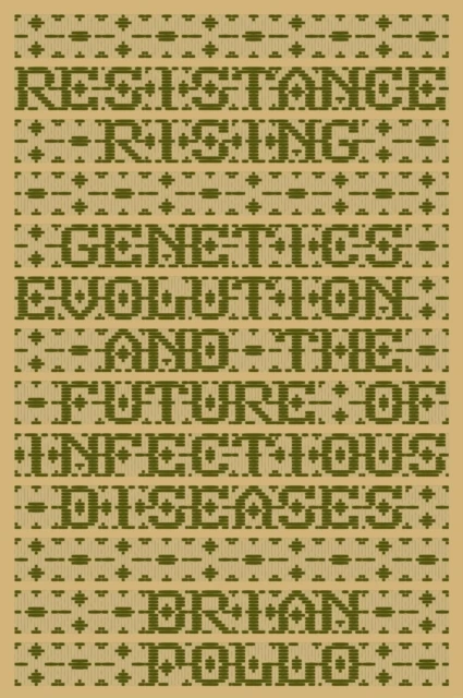 Resistance Rising: Genetics, Evolution, and the Future of Infectious Diseases