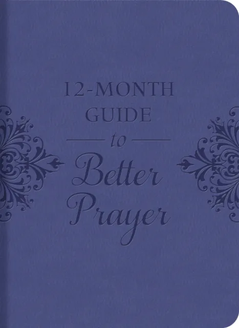 12-Month Guide to Better Prayer