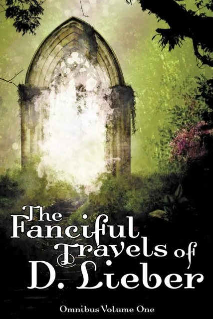 Fanciful Travels of D. Lieber: Omnibus Volume One