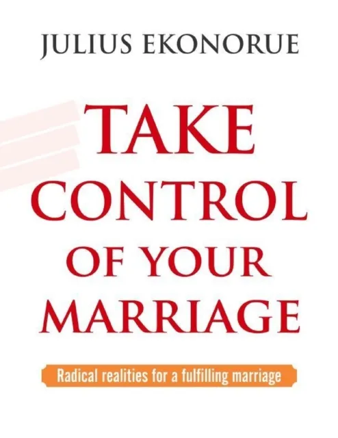 Take Control Of Your Marriage: Radical Realities for a Fulfilling Marriage