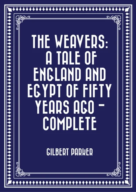 Weavers: a tale of England and Egypt of fifty years ago - Complete