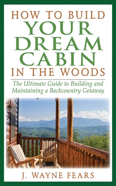 How to Build Your Dream Cabin in the Woods