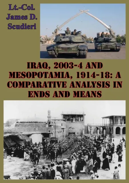 Iraq, 2003-4 And Mesopotamia, 1914-18: A Comparative Analysis In Ends And Means