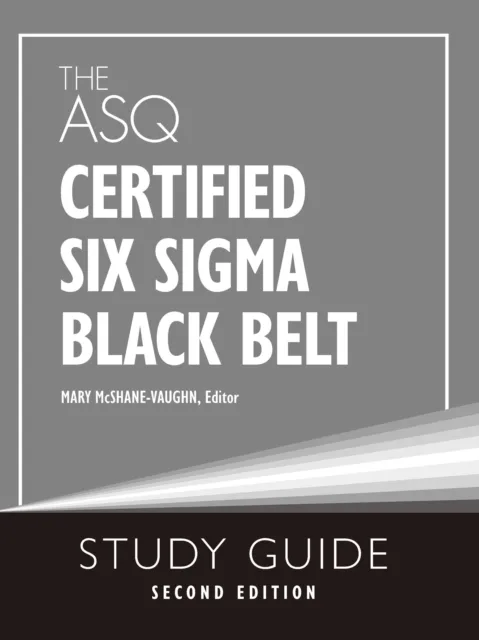 ASQ Certified Six Sigma Black Belt Study Guide