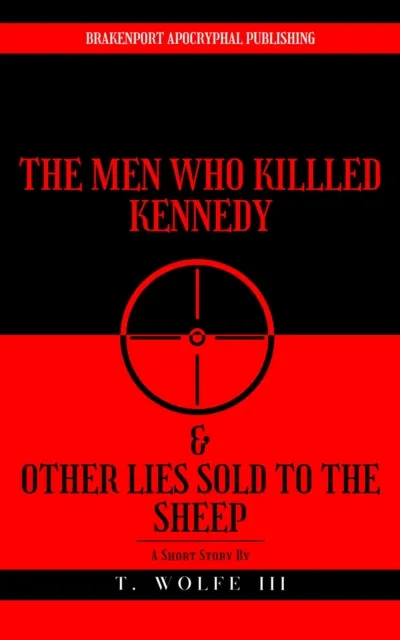 Men Who Killed Kennedy & Other Lies Sold To The Sheep