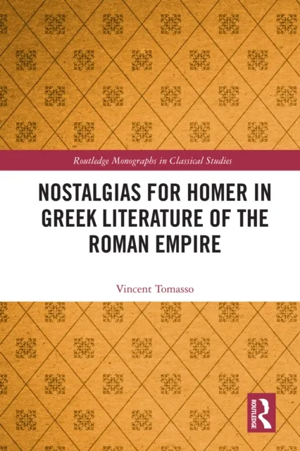 Nostalgias for Homer in Greek Literature of the Roman Empire