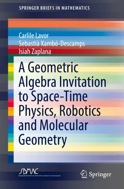 Geometric Algebra Invitation to Space-Time Physics, Robotics and Molecular Geometry