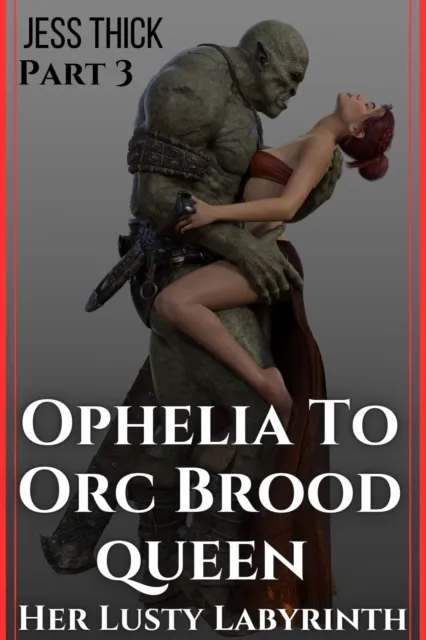 Ophelia to Orc Brood Queen: Part 3