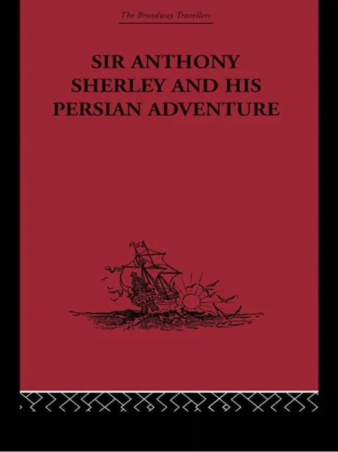 Sir Anthony Sherley and his Persian Adventure