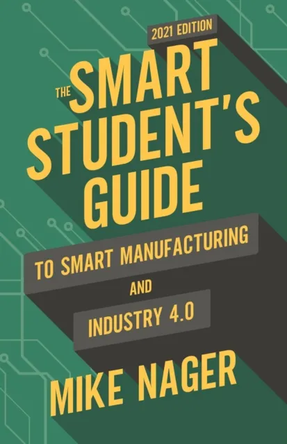 Smart Student's Guide to Smart Manufacturing and Industry 4.0