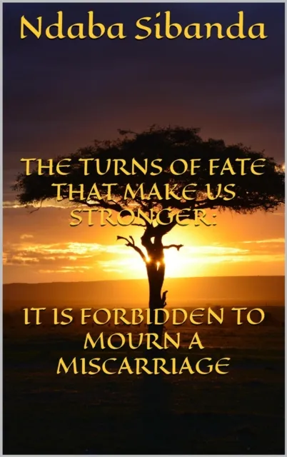 Turns of Fate That Only Make Us Stronger: It Is Forbidden to Mourn a Miscarriage