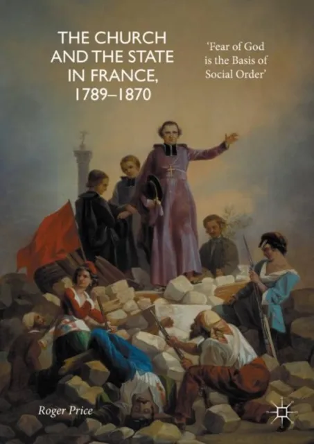 Church and the State in France, 1789-1870