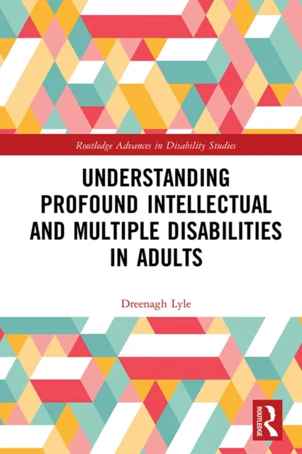 Understanding Profound Intellectual and Multiple Disabilities in Adults