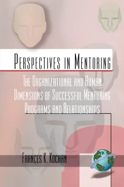 Organizational and Human Dimensions of Successful Mentoring Programs and Relationships