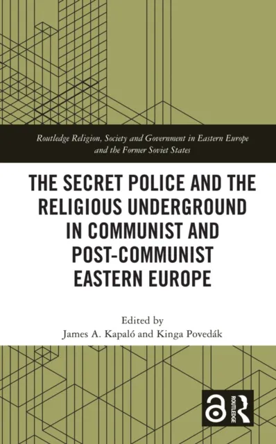 Secret Police and the Religious Underground in Communist and Post-Communist Eastern Europe