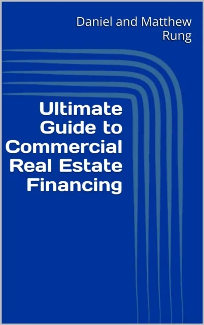 Ultimate Guide to Commercial Real Estate Financing