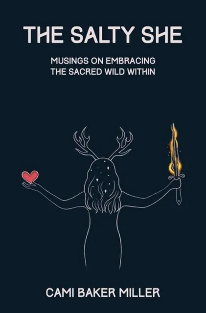 Salty She: Musings on Embracing the Sacred Wild Within