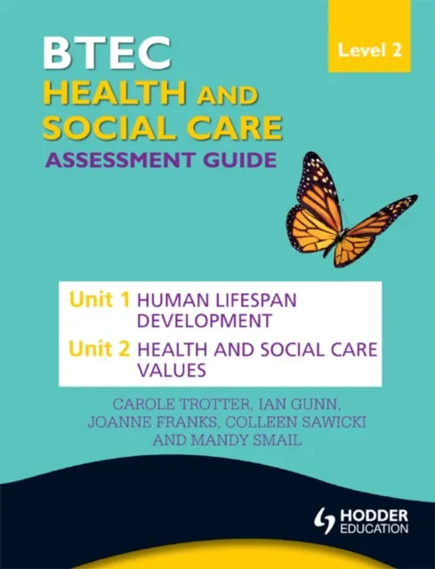BTEC First Health and Social Care Level 2 Assessment Guide: Unit 1 Human Lifespan Development  & Unit 2 Health and Social Care Values
