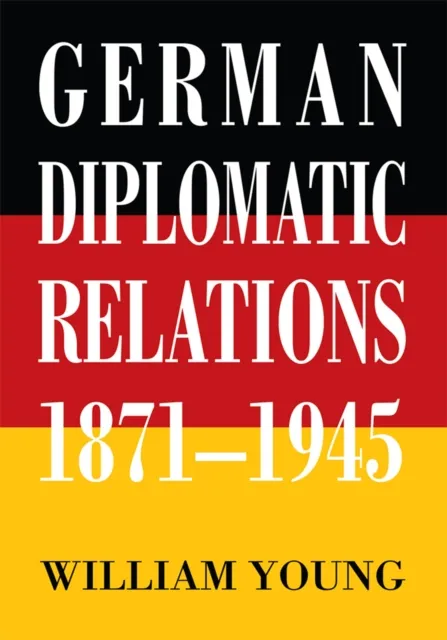 German Diplomatic Relations 1871-1945