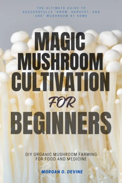 Magic Mushroom Cultivation For Beginners:::