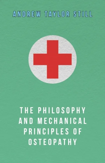 Philosophy and Mechanical Principles of Osteopathy