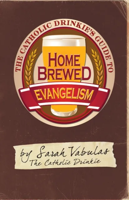 Catholic Drinkie's Guide to Homebrewed Evangelism