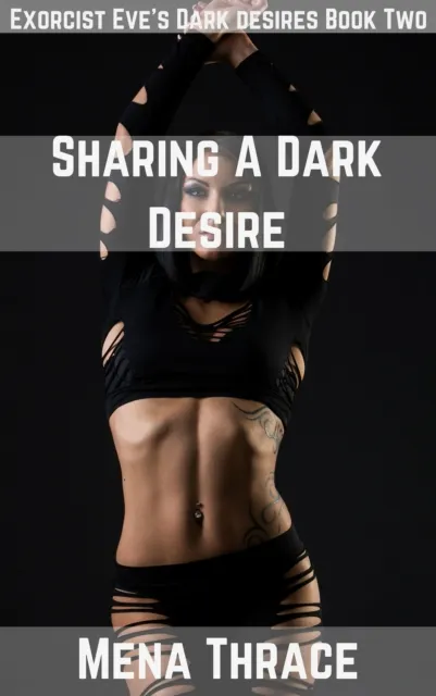 Sharing A Dark Desire (Book 2 of "Exorcist Eve's Dark Desires")