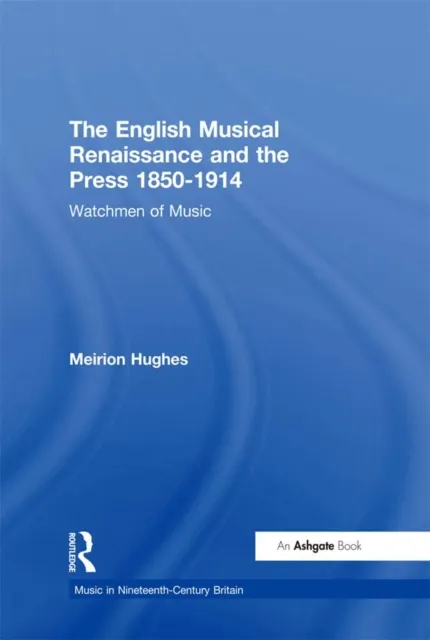 English Musical Renaissance and the Press 1850-1914: Watchmen of Music