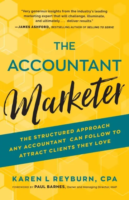 Accountant Marketer: The Structured Approach Any Accountant Can Follow to Attract Clients They Love