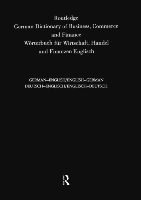 Routledge German Dictionary of Business, Commerce and Finance Worterbuch Fur Wirtschaft, Handel und Finanzen