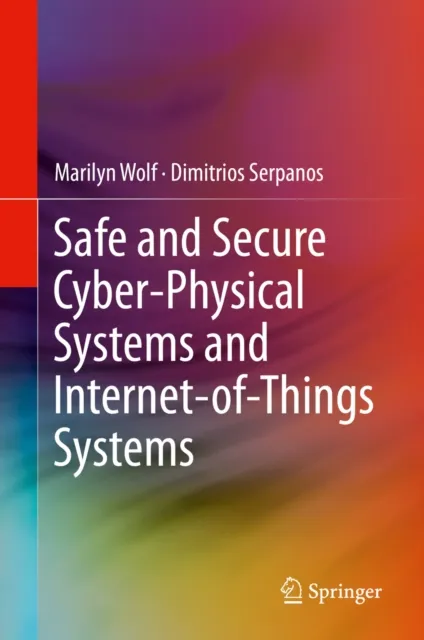 Safe and Secure Cyber-Physical Systems and Internet-of-Things Systems