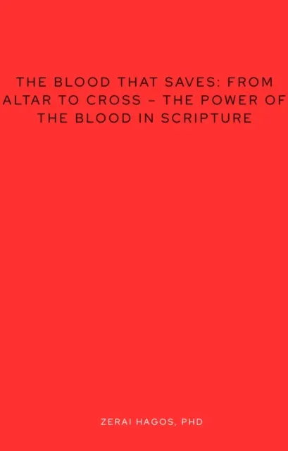 Blood That Saves From Altar to Cross - The Power of the Blood in Scripture
