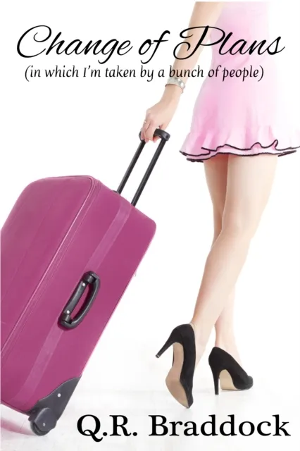 Change of Plans (In Which I'm Taken by a Bunch of People)