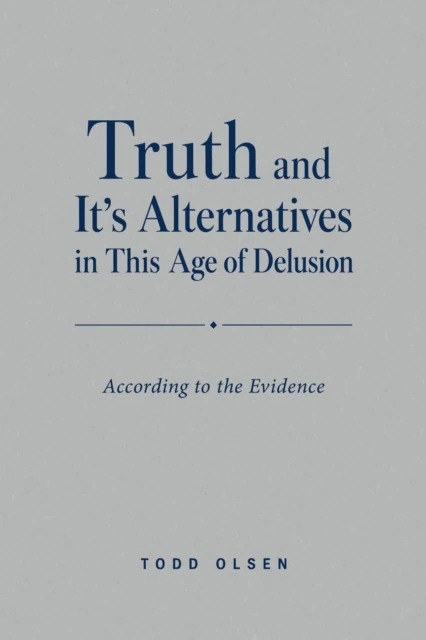 Truth and It's Alternatives in This Age of Delusion