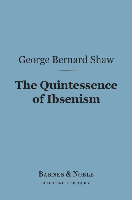 Quintessence of Ibsenism (Barnes & Noble Digital Library)