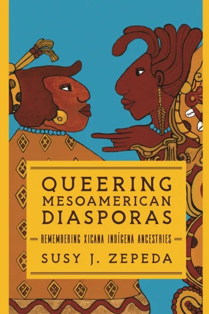 Queering Mesoamerican Diasporas
