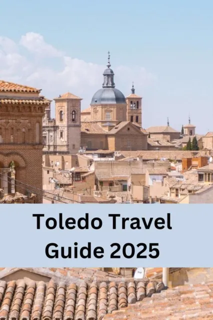Toledo Travel Guide 2025