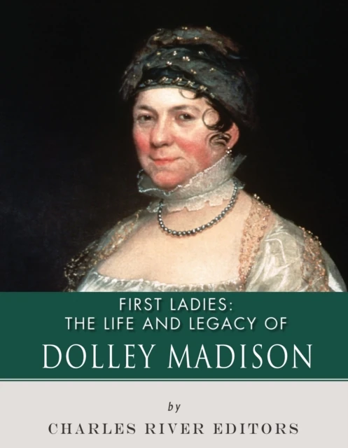 Life and Legacy of Dolley Madison