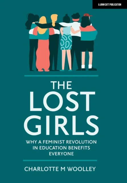 Lost Girls: Why a feminist revolution in education benefits everyone