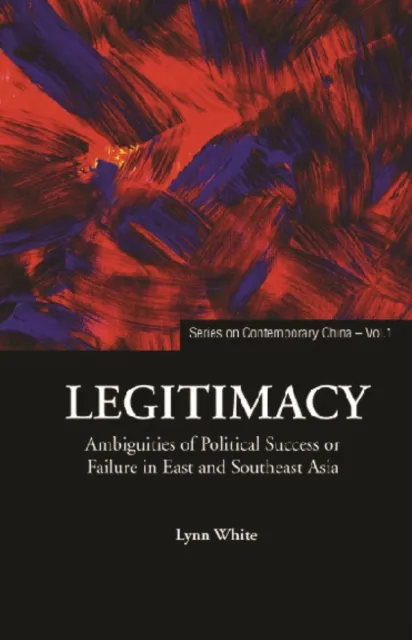 Legitimacy: Ambiguities Of Political Success Or Failure In East And Southeast Asia