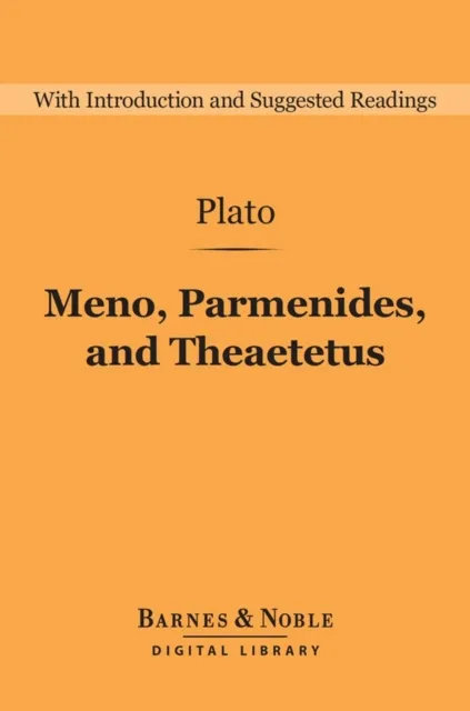 Meno, Parmenides, and Theaetetus (Barnes & Noble Digital Library)