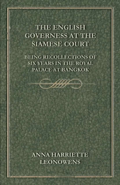 English Governess at the Siamese Court: Being Recollections of Six Years in the Royal Palace at Bangkok
