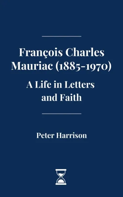 Francois Charles Mauriac (1885-1970): A Life in Letters and Faith