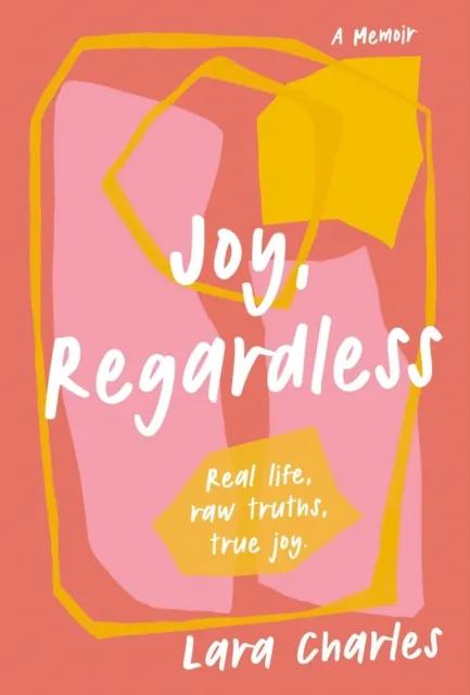 Joy, Regardless: A Memoir