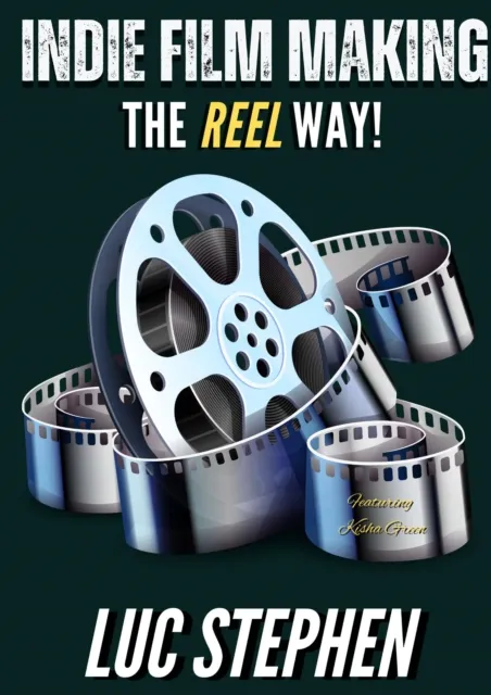 Indie Film Making: The Reel Way