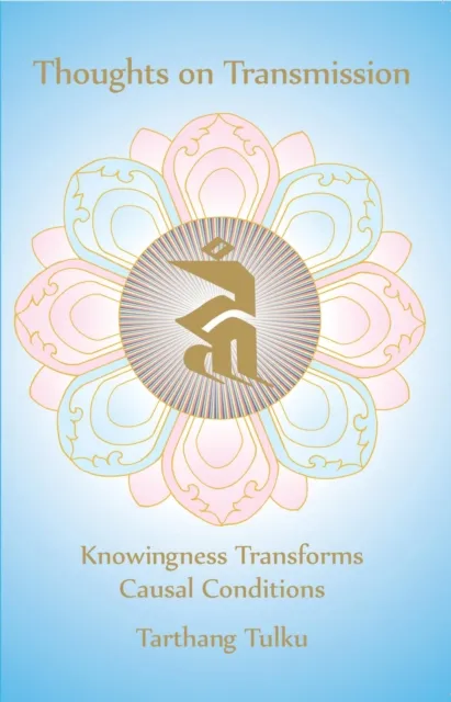 Thoughts on Transmission: Knowingness Transforms Causal Conditions