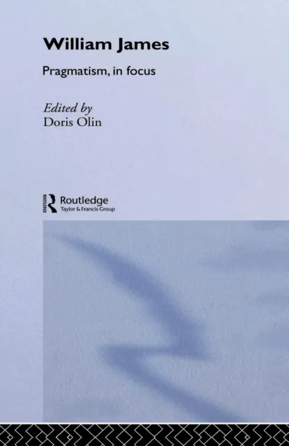 William James Pragmatism in Focus